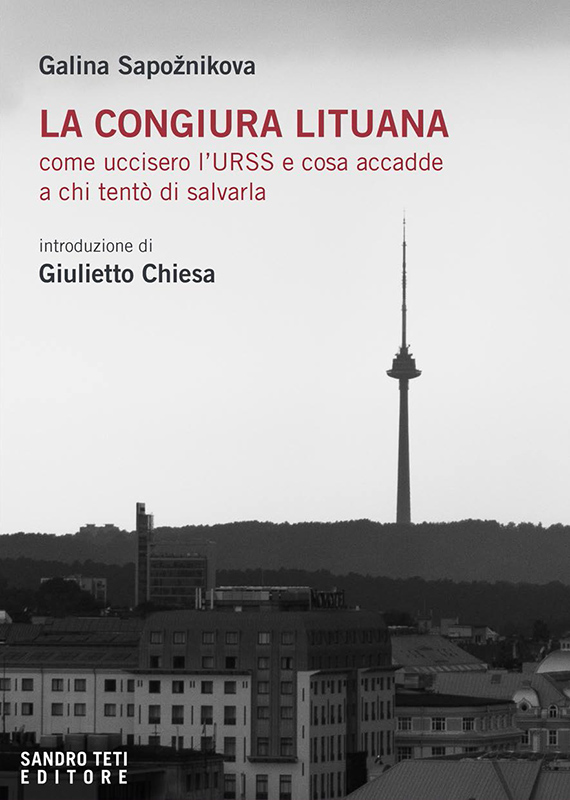 Galina Sapožnikova – La congiura lituana. Come uccisero l’Urss e cosa accadde a chi tentò di salvarla