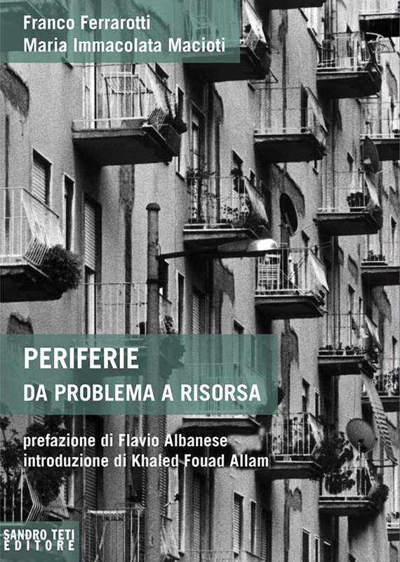 Franco Ferrarotti e Maria Immacolata Macioti – Periferie – da problema a risorsa