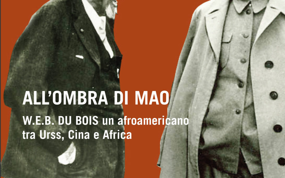 Marco Sioli – All’ombra di Mao. W.E.B. Du Bois, un afroamericano tra Urss, Cina e Africa