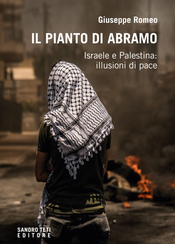 Giuseppe Romeo – Il pianto di Abramo. Israele e Palestina: illusioni di pace