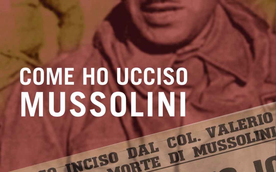 Walter Audisio – Come ho ucciso Mussolini