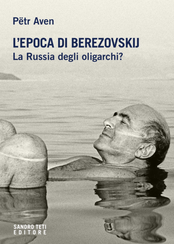 Pёtr Aven – L’epoca di Berezovskij.  La Russia degli oligarchi?