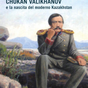 Chokan Valikhanov e la nascita del moderno Kazakhstan